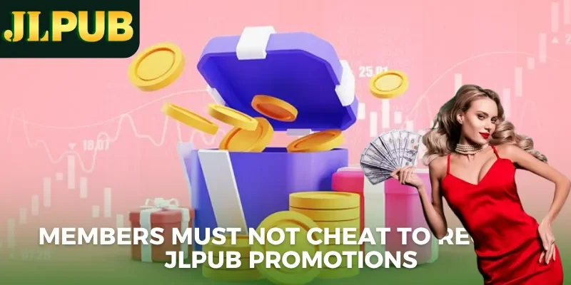 Jlpub Promotions 1 Members must not cheat to receive JLPUB promotions