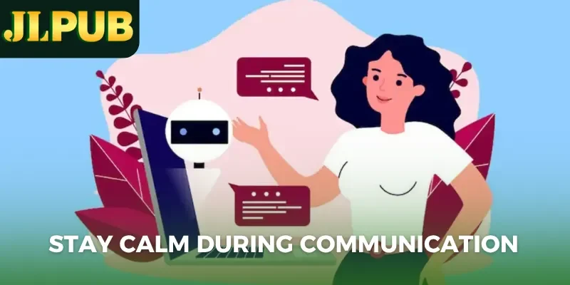 Stay calm during communication