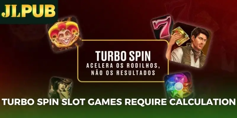 Turbo Spin slot games require calculation